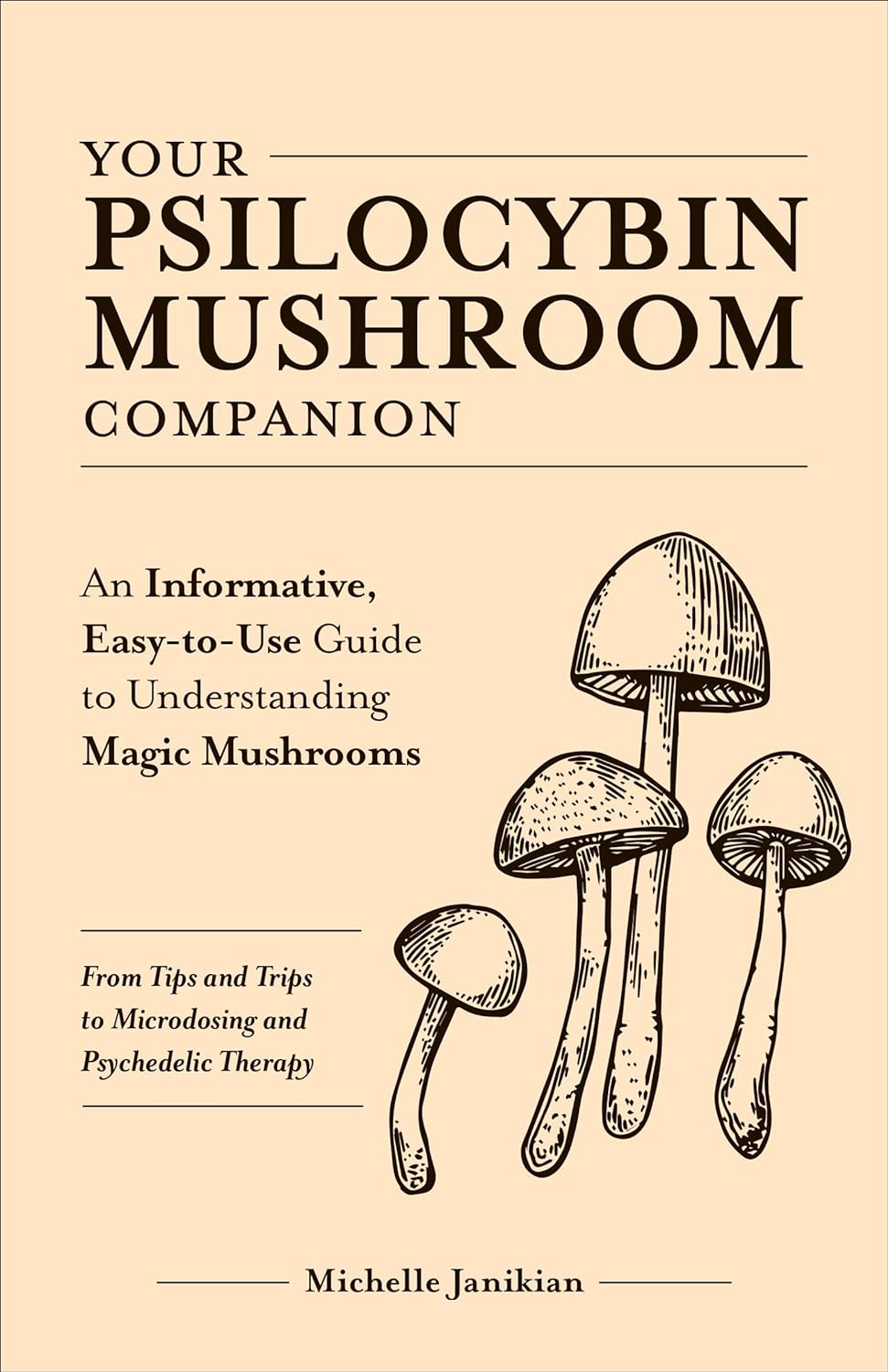Your Psilocybin Mushroom Companion : An Informative, Easy-to-Use Guide to Understanding Magic Mushrooms