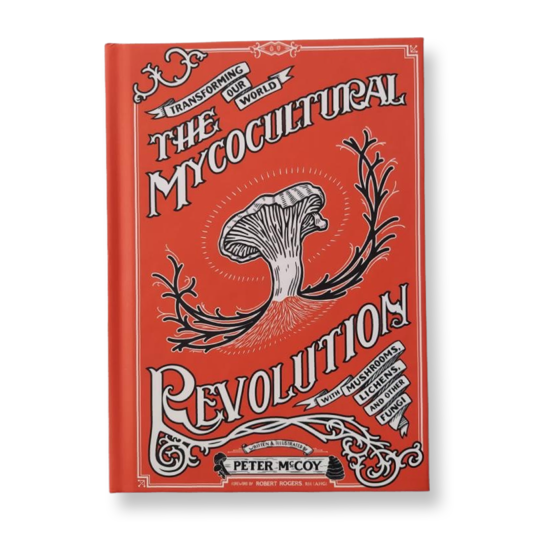 The Mycocultural Revolution: Transforming Our World with Mushrooms, Lichens, and Other Fungi